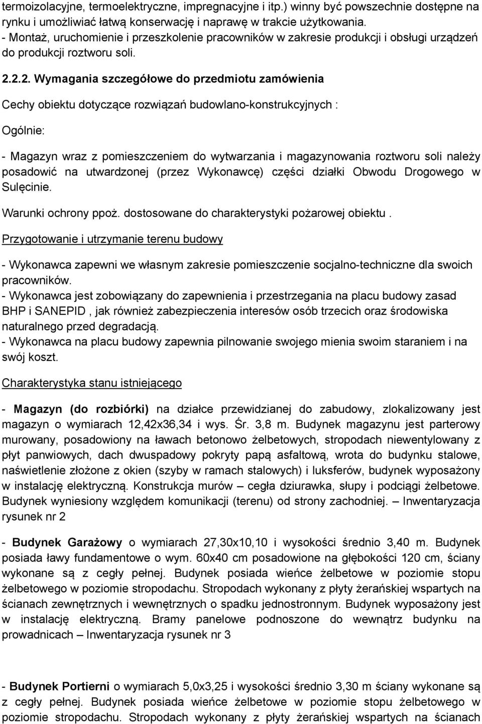 2.2. Wymagania szczegółowe do przedmiotu zamówienia Cechy obiektu dotyczące rozwiązań budowlano-konstrukcyjnych : Ogólnie: - Magazyn wraz z pomieszczeniem do wytwarzania i magazynowania roztworu soli