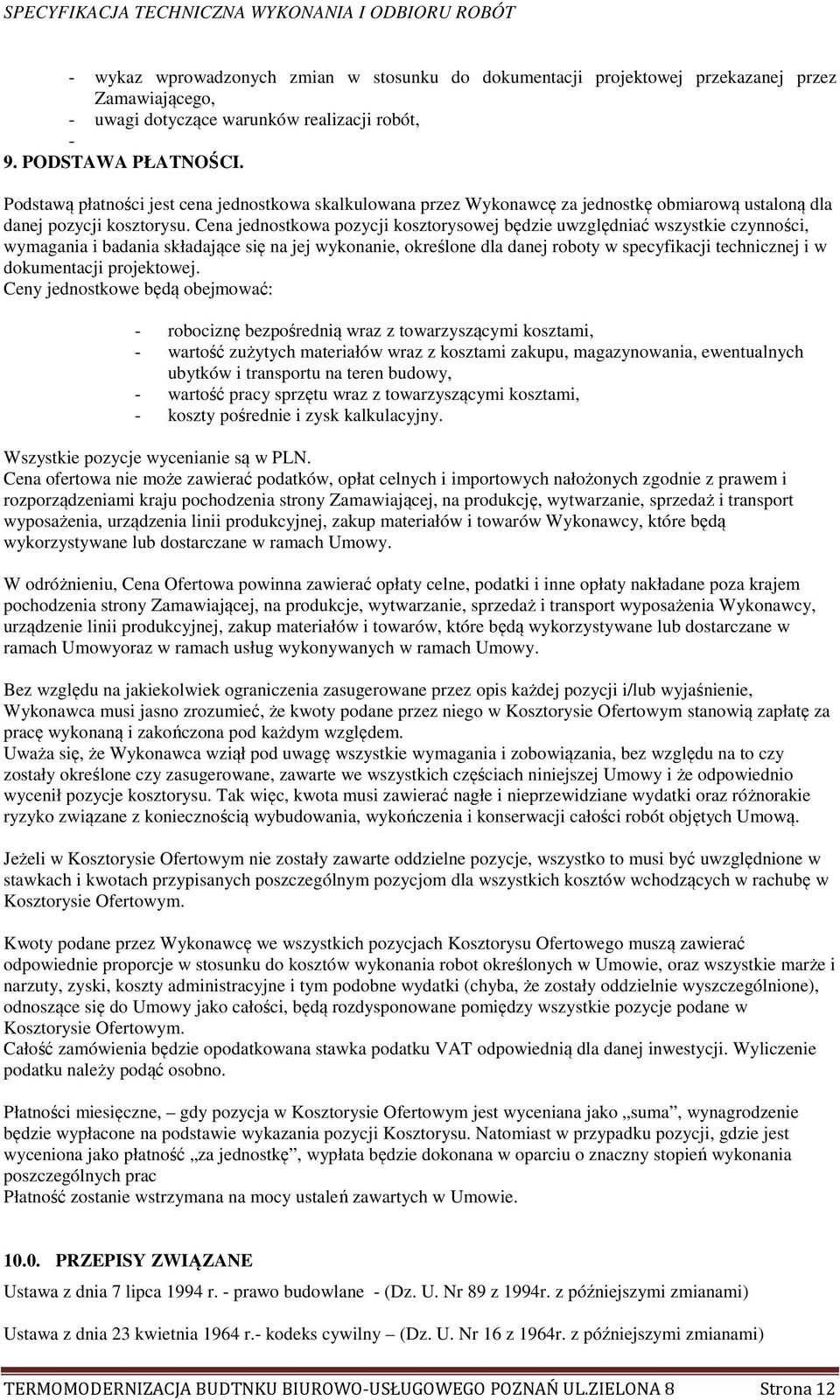 Cena jednostkowa pozycji kosztorysowej będzie uwzględniać wszystkie czynności, wymagania i badania składające się na jej wykonanie, określone dla danej roboty w specyfikacji technicznej i w