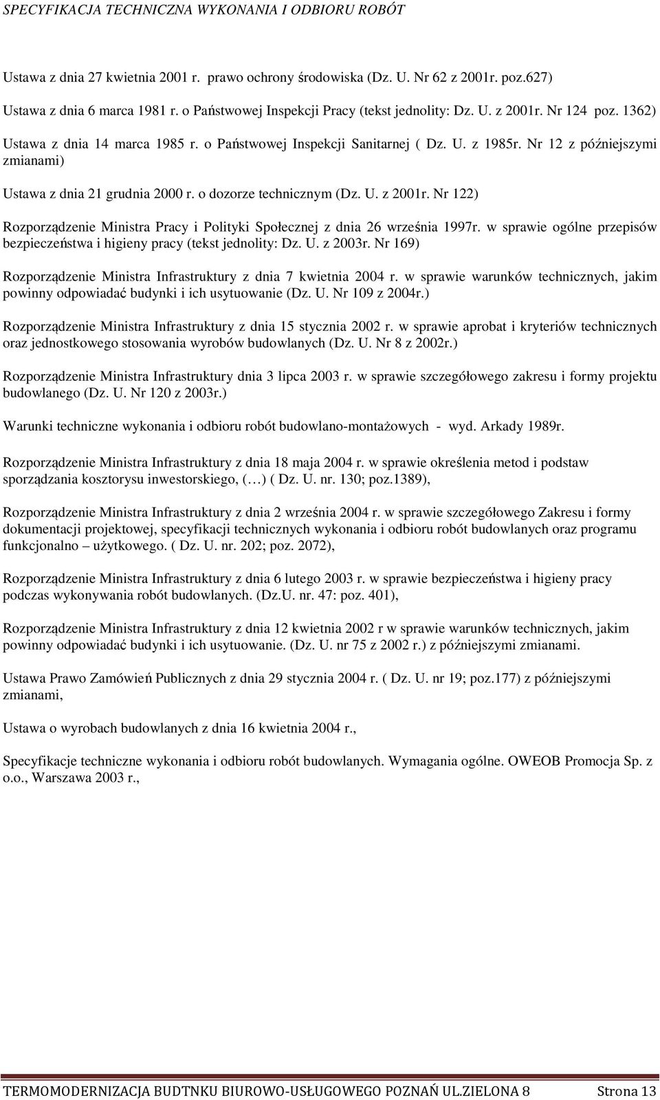 Nr 122) Rozporządzenie Ministra Pracy i Polityki Społecznej z dnia 26 września 1997r. w sprawie ogólne przepisów bezpieczeństwa i higieny pracy (tekst jednolity: Dz. U. z 2003r.