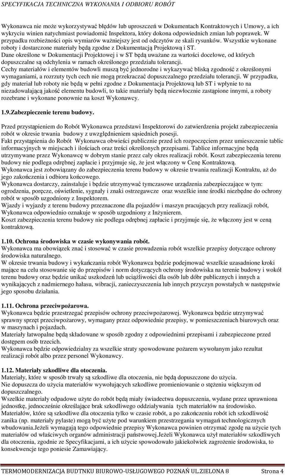 Dane określone w Dokumentacji Projektowej i w ST będą uważane za wartości docelowe, od których dopuszczalne są odchylenia w ramach określonego przedziału tolerancji.