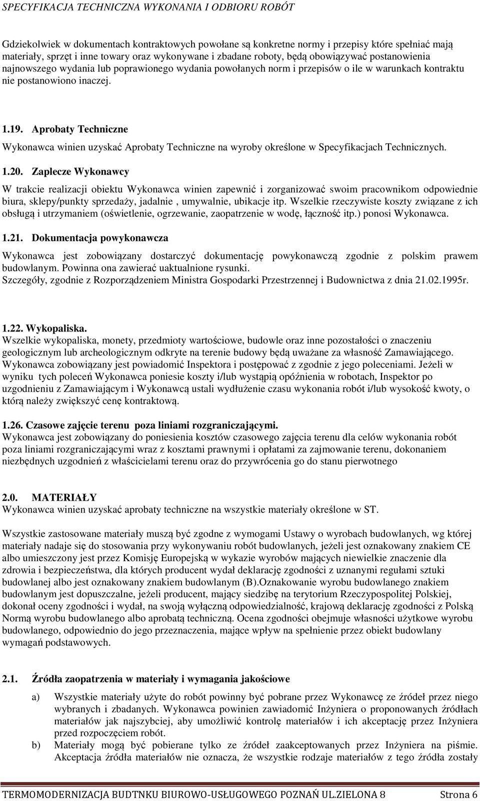 Aprobaty Techniczne Wykonawca winien uzyskać Aprobaty Techniczne na wyroby określone w Specyfikacjach Technicznych. 1.20.