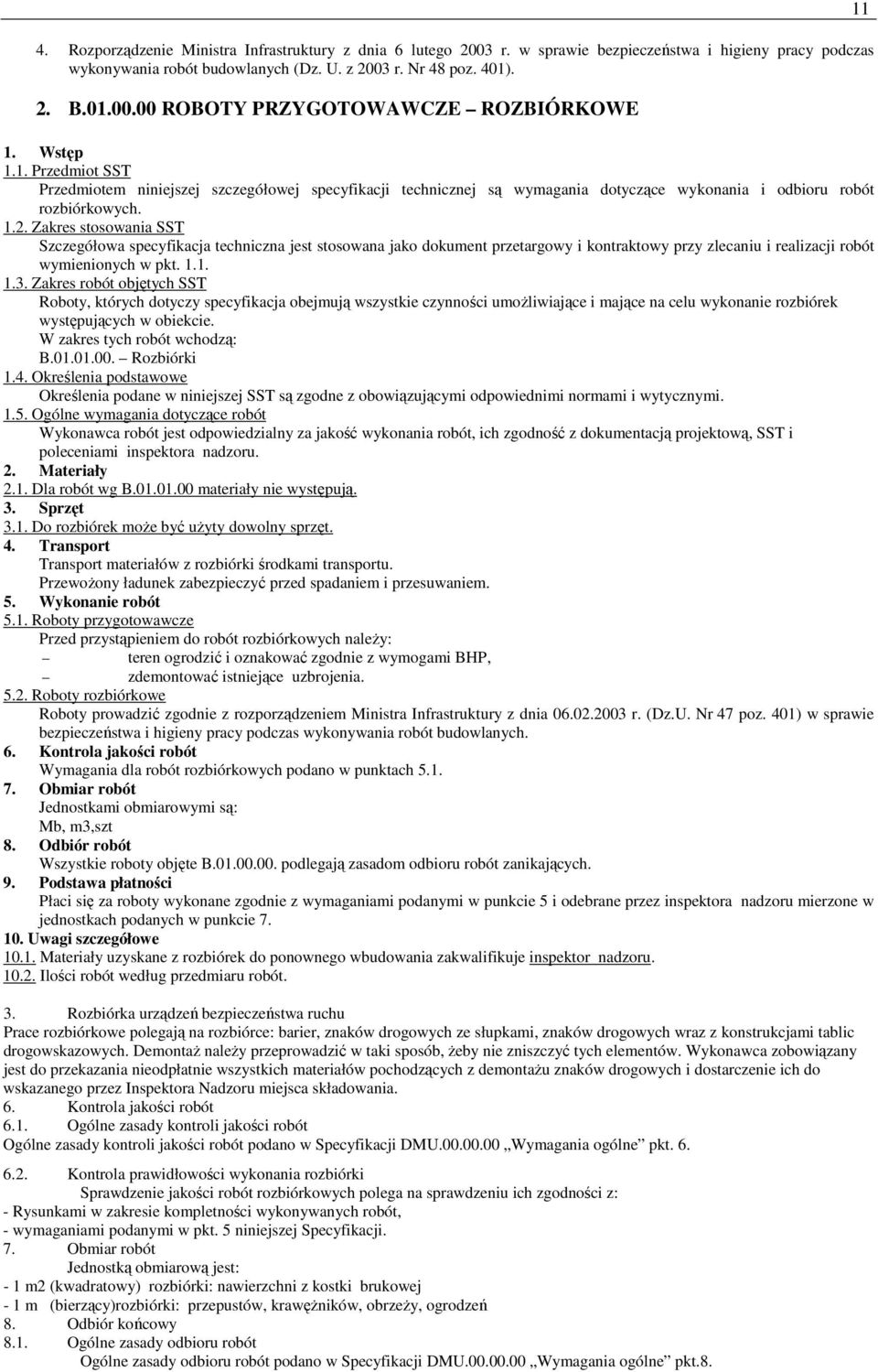 Zakres stosowania SST Szczegółowa specyfikacja techniczna jest stosowana jako dokument przetargowy i kontraktowy przy zlecaniu i realizacji robót wymienionych w pkt. 1.1. 1.3.