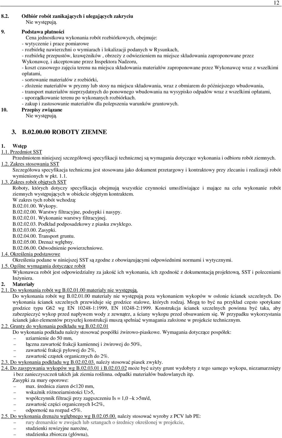 przepustów, krawęŝników, obrzeŝy z odwiezieniem na miejsce składowania zaproponowane przez Wykonawcę, i akceptowane przez Inspektora Nadzoru, - koszt czasowego zajęcia terenu na miejsca składowania