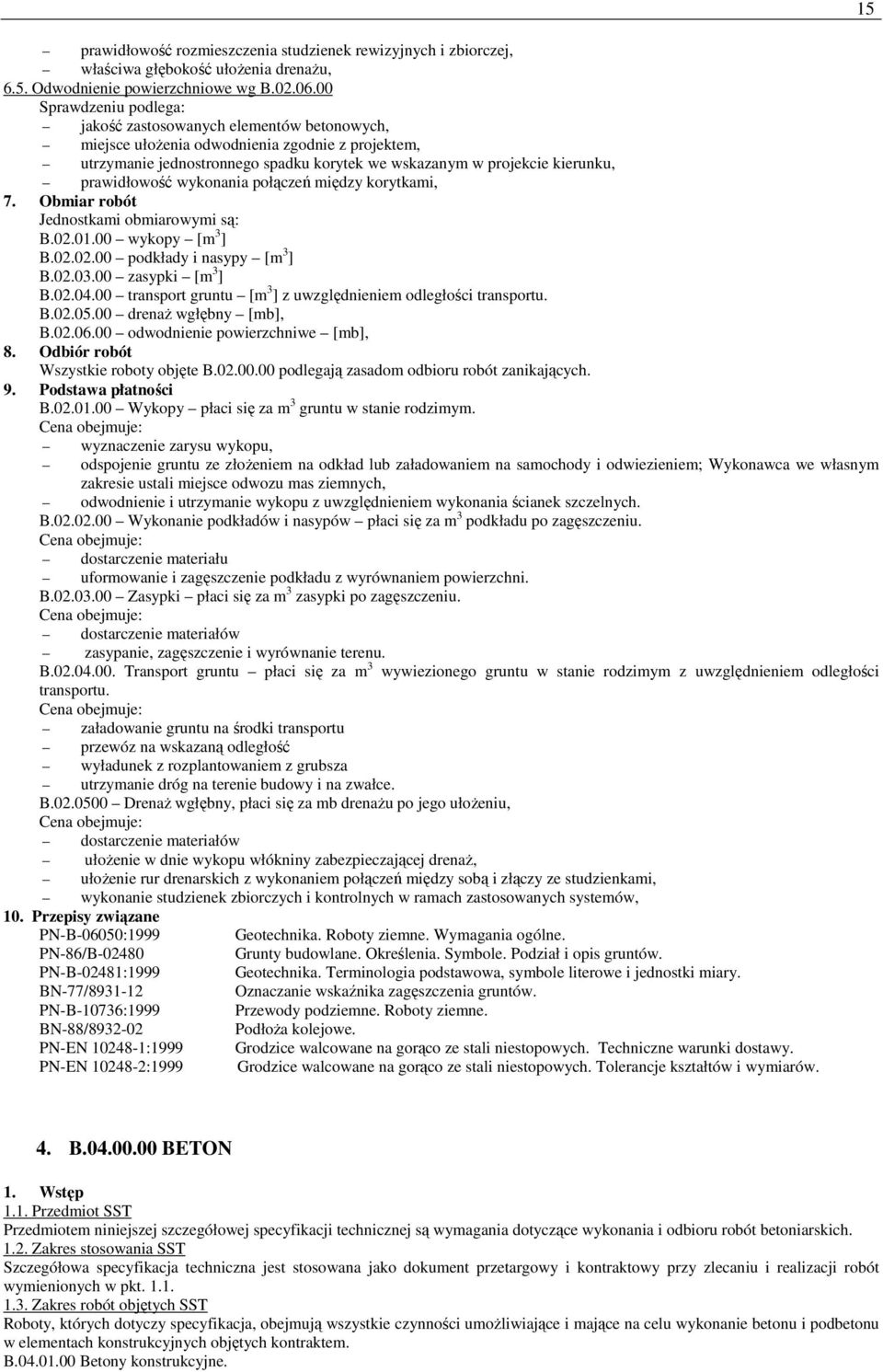 prawidłowość wykonania połączeń między korytkami, 7. Obmiar robót Jednostkami obmiarowymi są: B.02.01.00 wykopy [m 3 ] B.02.02.00 podkłady i nasypy [m 3 ] B.02.03.00 zasypki [m 3 ] B.02.04.