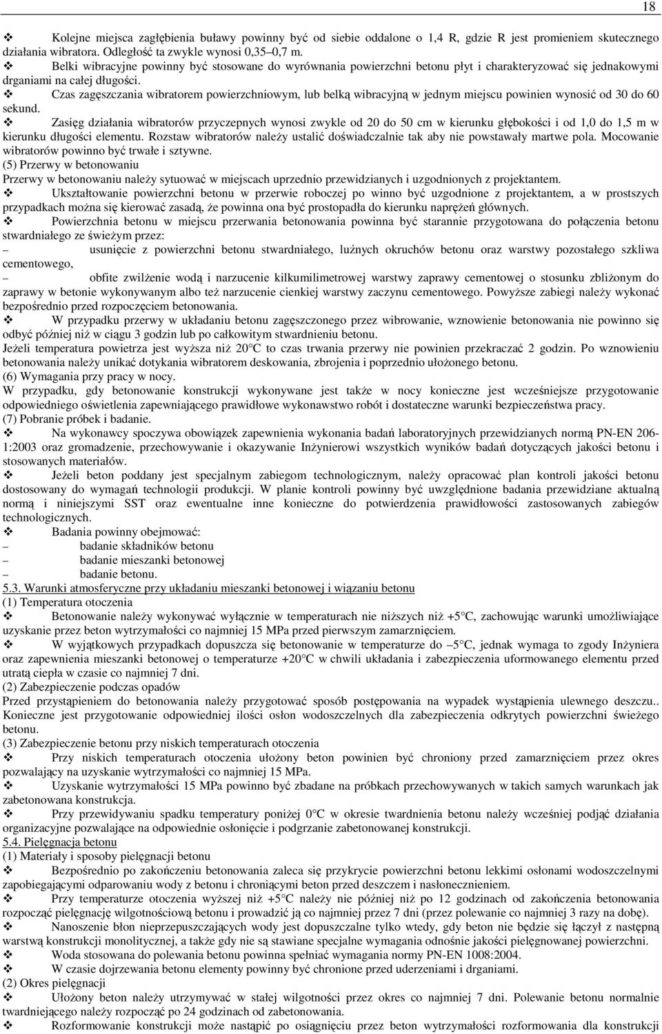 Czas zagęszczania wibratorem powierzchniowym, lub belką wibracyjną w jednym miejscu powinien wynosić od 30 do 60 sekund.