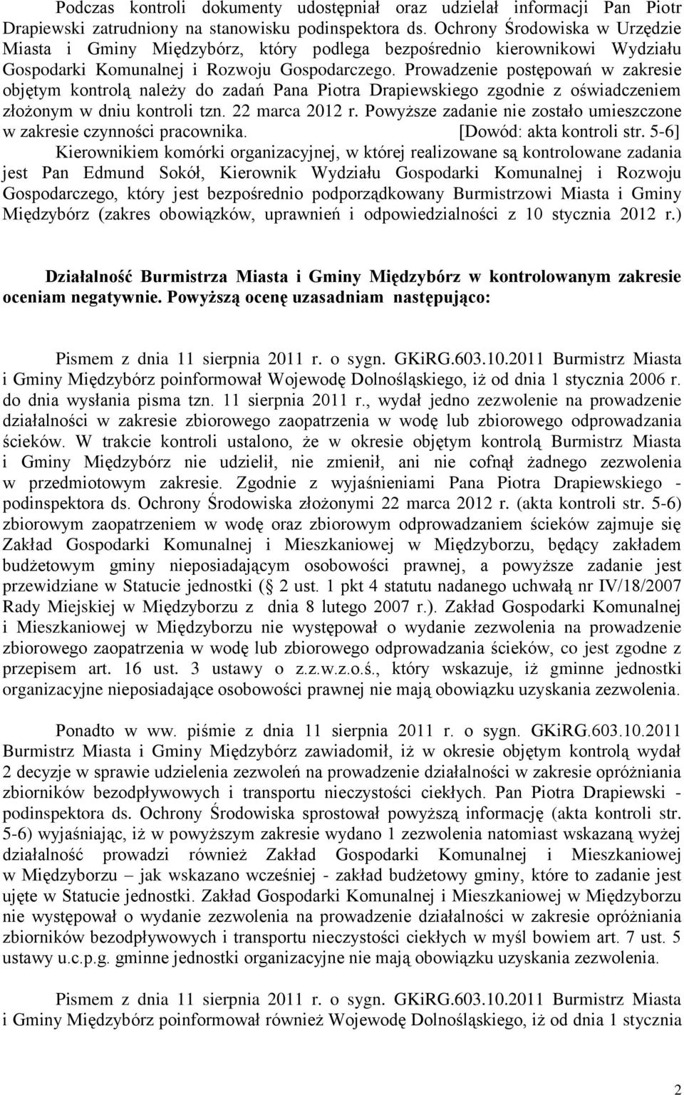 Prowadzenie postępowań w zakresie objętym kontrolą należy do zadań Pana Piotra Drapiewskiego zgodnie z oświadczeniem złożonym w dniu kontroli tzn. 22 marca 2012 r.