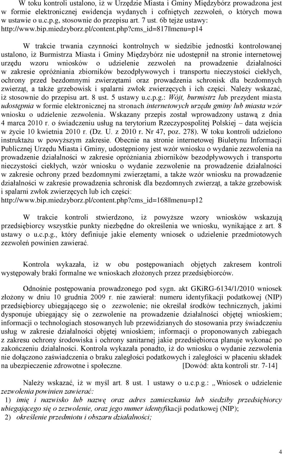 cms_id=817 menu=p14 W trakcie trwania czynności kontrolnych w siedzibie jednostki kontrolowanej ustalono, iż Burmistrza Miasta i Gminy Międzybórz nie udostępnił na stronie internetowej urzędu wzoru