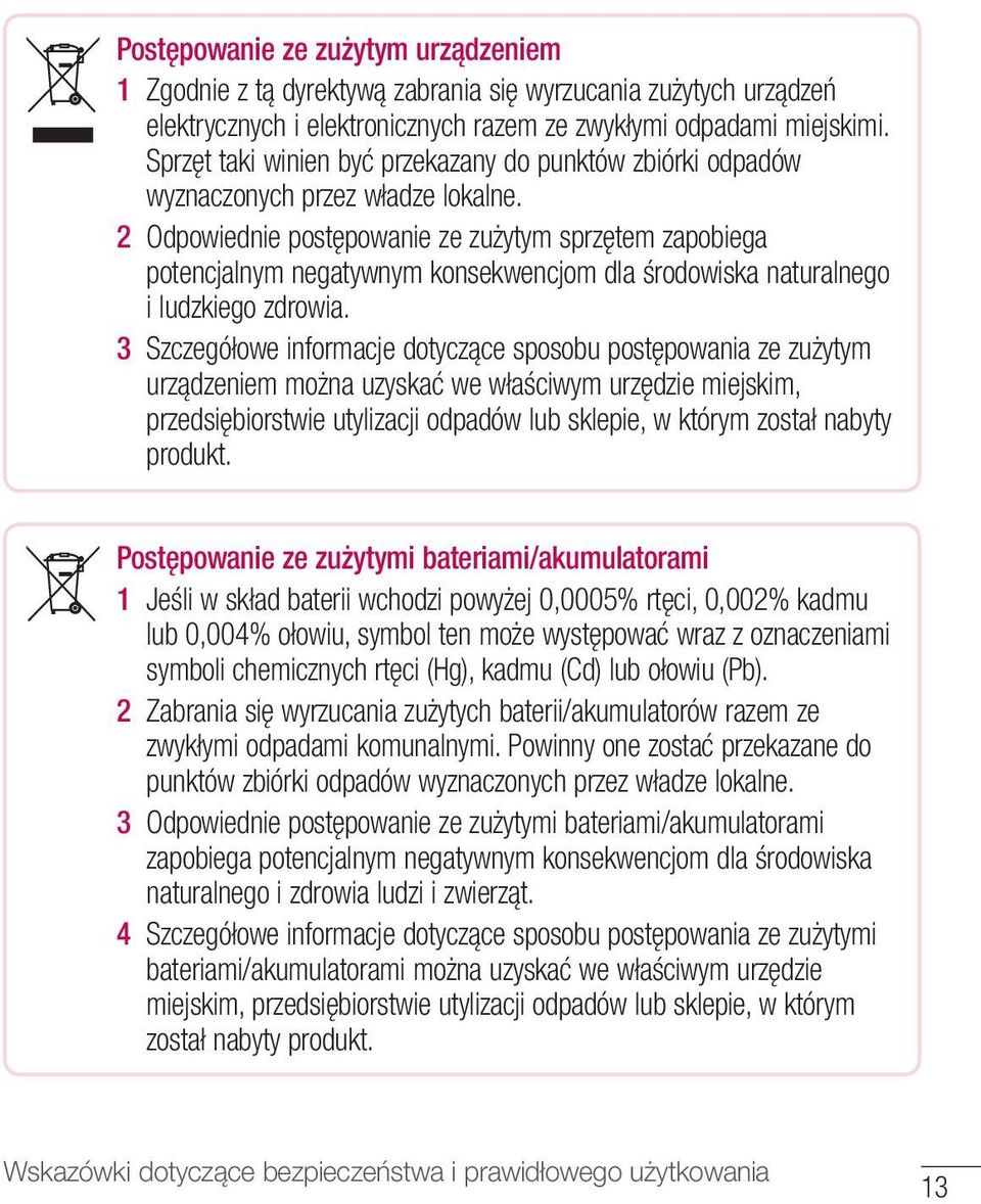 2 Odpowiednie postępowanie ze zużytym sprzętem zapobiega potencjalnym negatywnym konsekwencjom dla środowiska naturalnego i ludzkiego zdrowia.