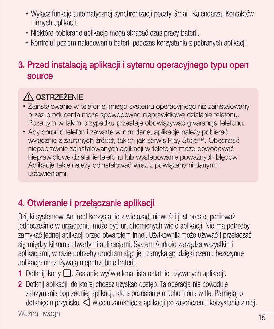 Przed instalacją aplikacji i sytemu operacyjnego typu open source OSTRZEŻENIE Zainstalowanie w telefonie innego systemu operacyjnego niż zainstalowany przez producenta może spowodować nieprawidłowe