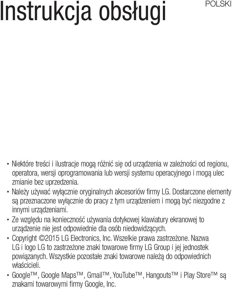 Ze względu na konieczność używania dotykowej klawiatury ekranowej to urządzenie nie jest odpowiednie dla osób niedowidzących. Copyright 2015 LG Electronics, Inc. Wszelkie prawa zastrzeżone.