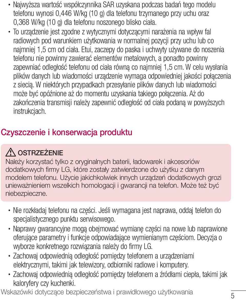 Etui, zaczepy do paska i uchwyty używane do noszenia telefonu nie powinny zawierać elementów metalowych, a ponadto powinny zapewniać odległość telefonu od ciała równą co najmniej 1,5 cm.