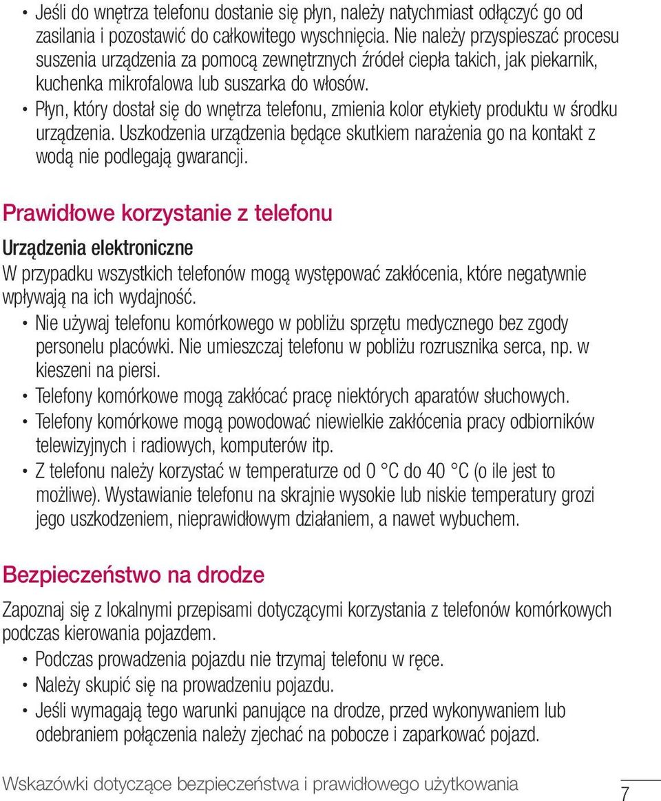 Płyn, który dostał się do wnętrza telefonu, zmienia kolor etykiety produktu w środku urządzenia. Uszkodzenia urządzenia będące skutkiem narażenia go na kontakt z wodą nie podlegają gwarancji.