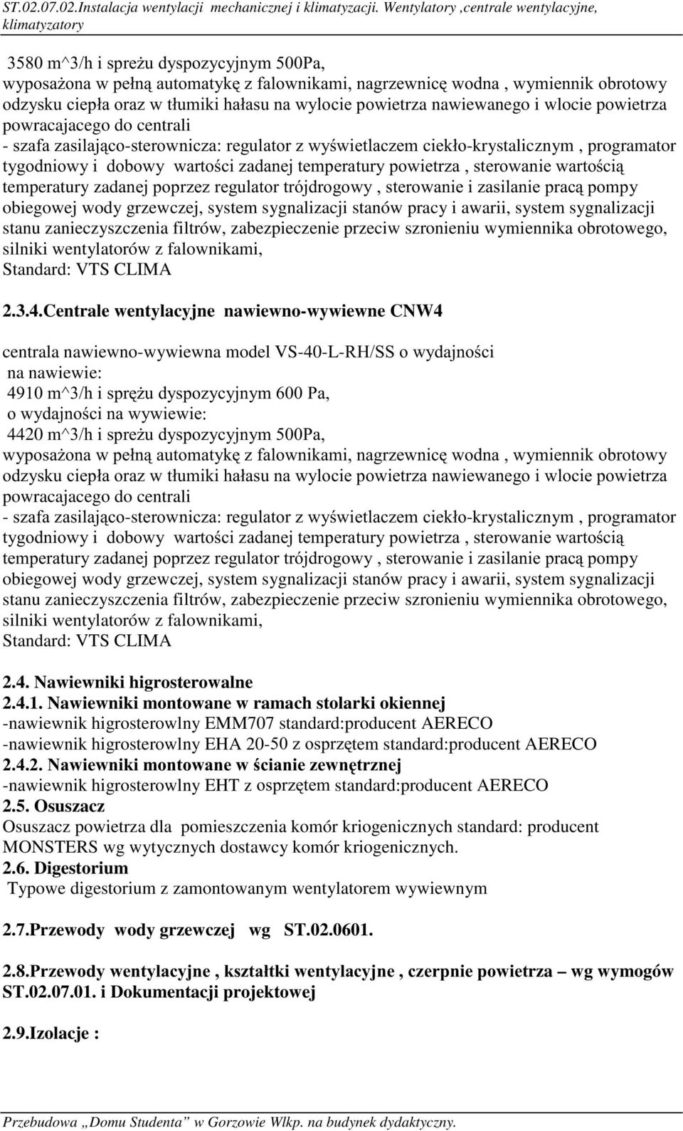 Centrale wentylacyjne nawiewno-wywiewne CNW4 centrala nawiewno-wywiewna model VS-40-L-5+66RZ\GDMQRFL PAKLVSU*XG\VSR]\F\MQ\P3D RZ\GDMQRFLQDZ\ZLHZLH: 4420 maklvsuh*xg\vsr]\f\mq\p3d