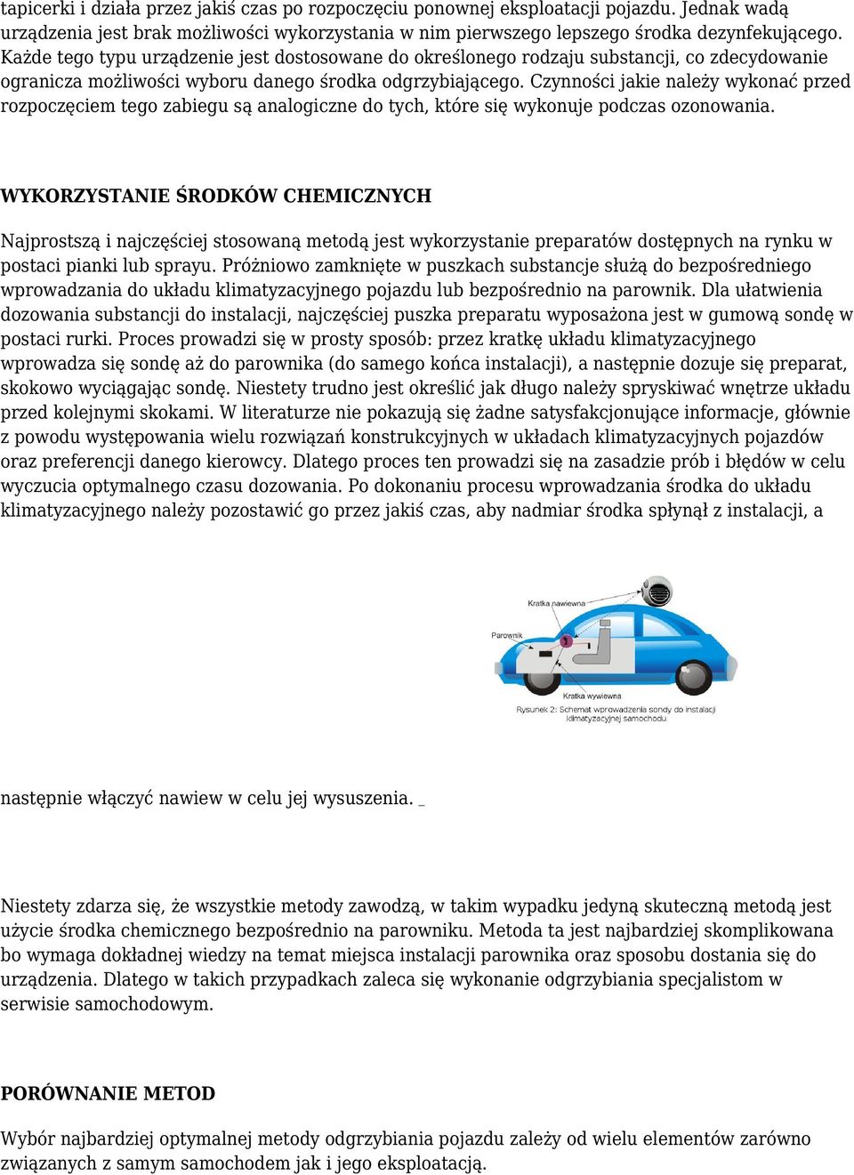 Czynności jakie należy wykonać przed rozpoczęciem tego zabiegu są analogiczne do tych, które się wykonuje podczas ozonowania.