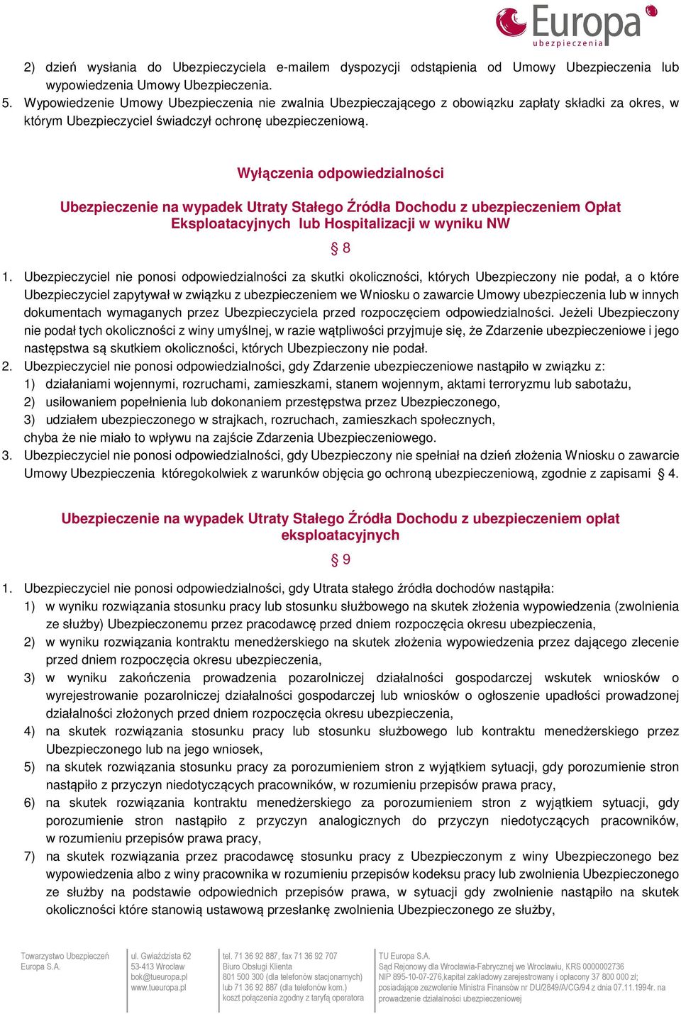 Wyłączenia odpowiedzialności Ubezpieczenie na wypadek Utraty Stałego Źródła Dochodu z ubezpieczeniem Opłat Eksploatacyjnych lub Hospitalizacji w wyniku NW 8 1.