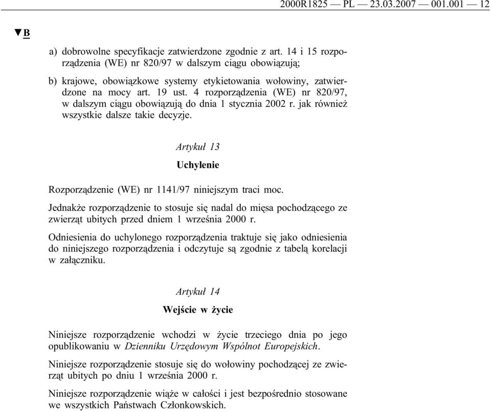 4 rozporządzenia (WE) nr 820/97, w dalszym ciągu obowiązują do dnia 1 stycznia 2002 r. jak również wszystkie dalsze takie decyzje.