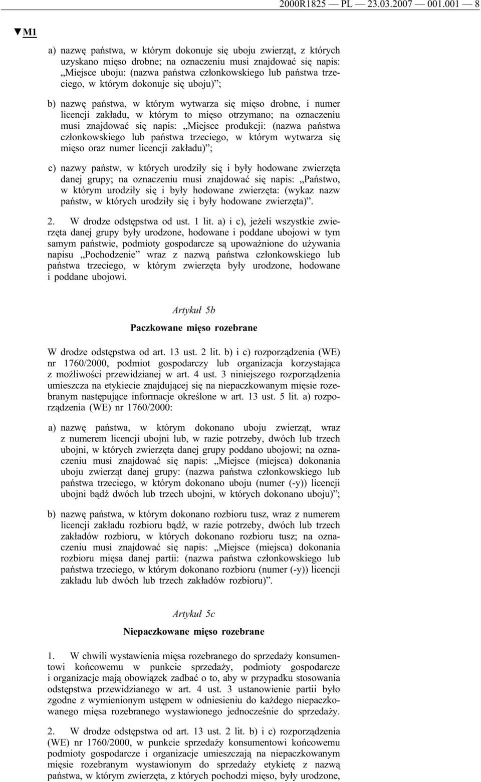 trzeciego, w którym dokonuje się uboju) ; b) nazwę państwa, w którym wytwarza się mięso drobne, i numer licencji zakładu, w którym to mięso otrzymano; na oznaczeniu musi znajdować się napis: Miejsce