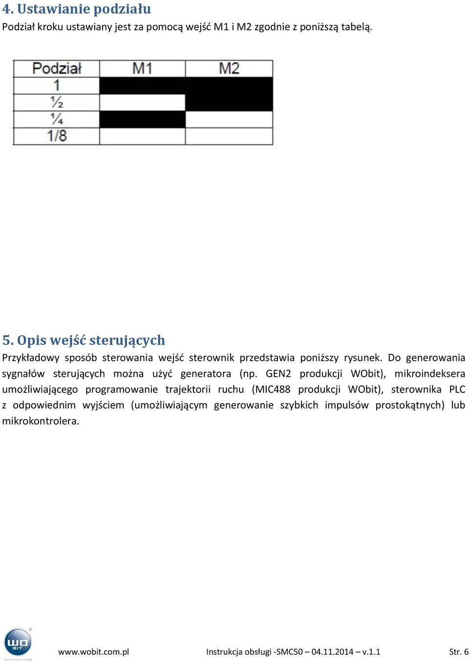 Do generowania sygnałów sterujących można użyć generatora (np.