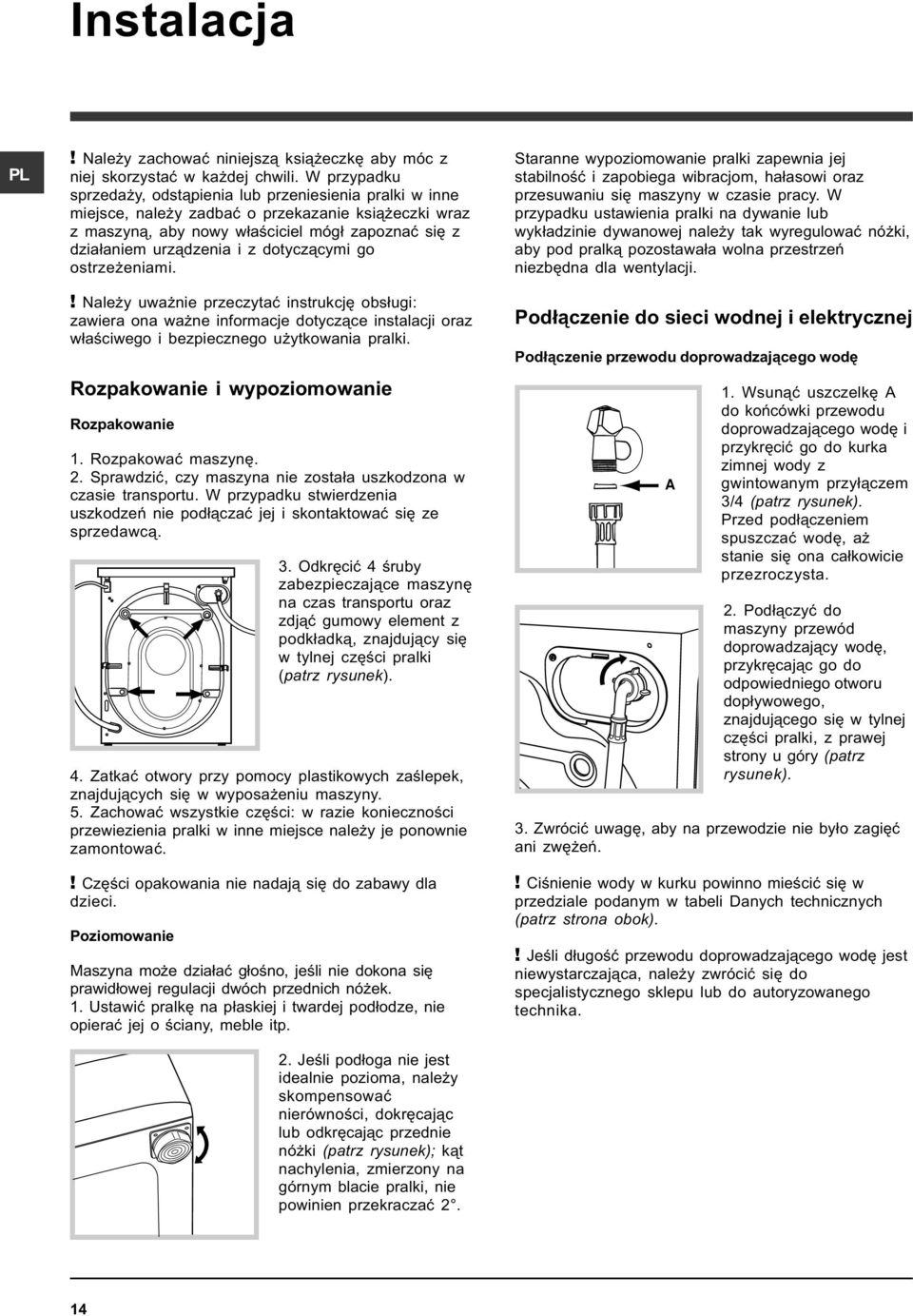 dotycz¹cymi go ostrze eniami.! Nale y uwa nie przeczytaæ instrukcjê obs³ugi: zawiera ona wa ne informacje dotycz¹ce instalacji oraz w³aœciwego i bezpiecznego u ytkowania pralki.