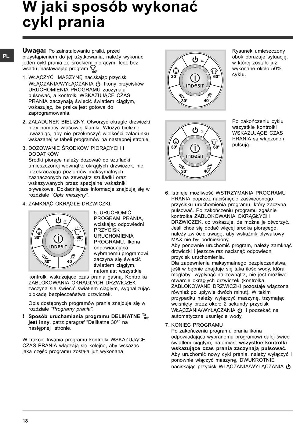 Ikony przycisków URUCHOMIENIA PROGRAMU zaczynaj¹ pulsowaæ, a kontrolki WSKAZUJ CE CZAS PRANIA zaczynaj¹ œwieciæ œwiat³em ci¹g³ym, wskazuj¹c, e pralka jest gotowa do zaprogramowania. 2.