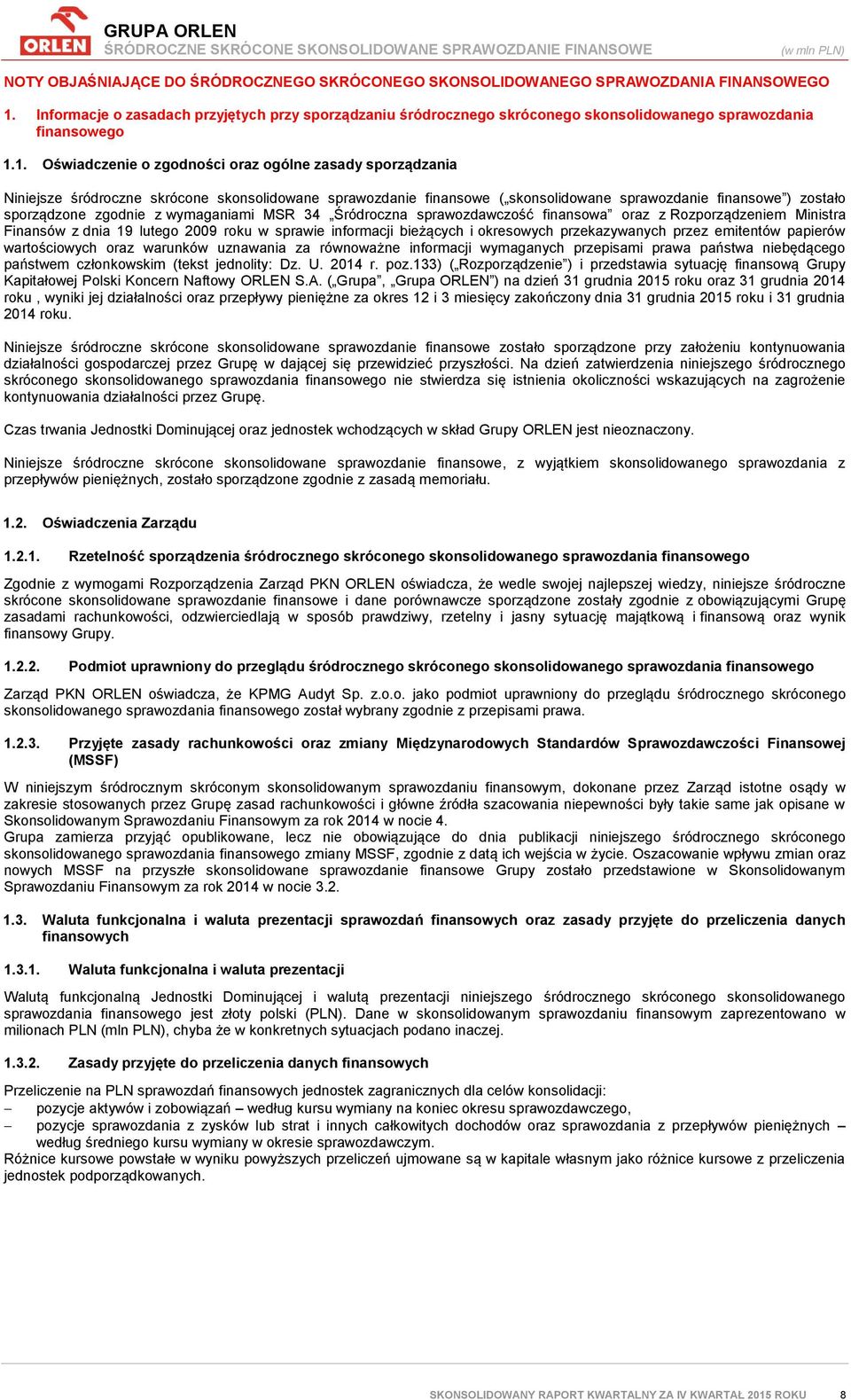 1. Oświadczenie o zgodności oraz ogólne zasady sporządzania Niniejsze śródroczne skrócone skonsolidowane sprawozdanie finansowe ( skonsolidowane sprawozdanie finansowe ) zostało sporządzone zgodnie z