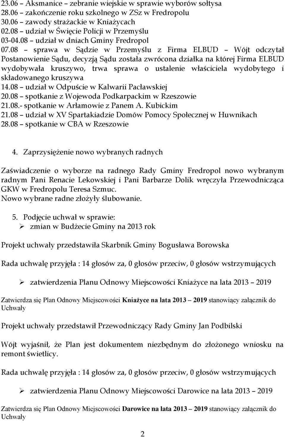 08 sprawa w Sądzie w Przemyślu z Firma ELBUD Wójt odczytał Postanowienie Sądu, decyzją Sądu została zwrócona działka na której Firma ELBUD wydobywała kruszywo, trwa sprawa o ustalenie właściciela