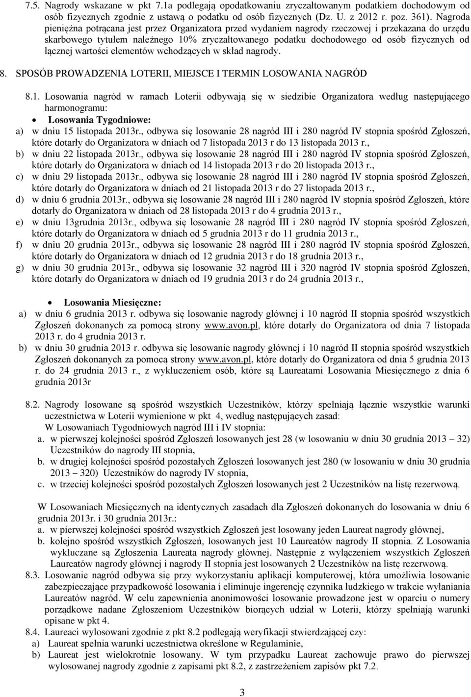 łącznej wartości elementów wchodzących w skład nagrody. 8. SPOSÓB PROWADZENIA LOTERII, MIEJSCE I TERMIN LOSOWANIA NAGRÓD 8.1.