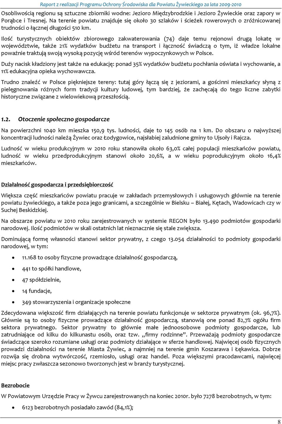 Ilość turystycznych obiektów zbiorowego zakwaterowania (74) daje temu rejonowi drugą lokatę w województwie, także 21% wydatków budżetu na transport i łączność świadczą o tym, iż władze lokalne