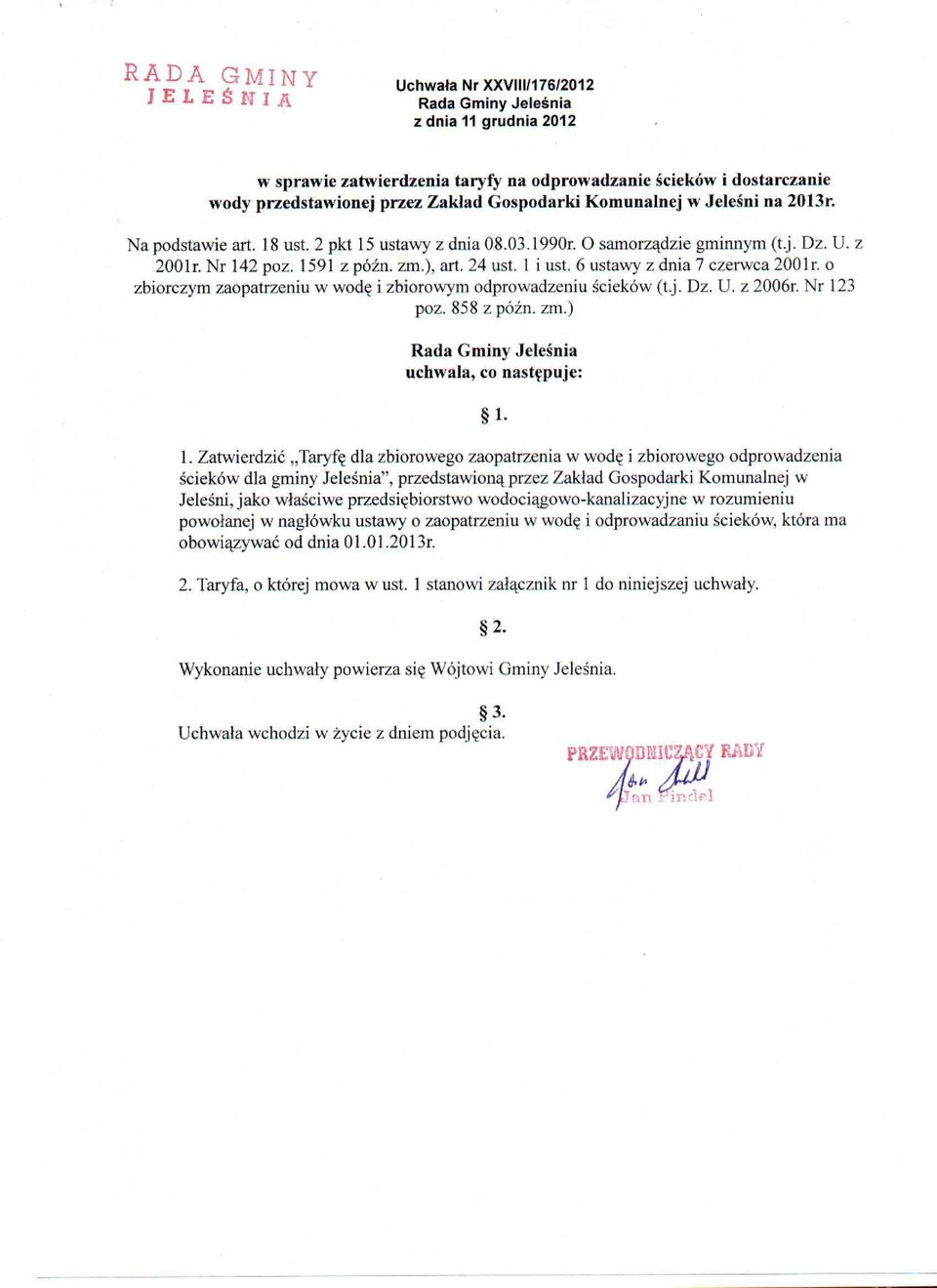 6 ustawy z dna 7 czerwca 200 lr. o zborczym zaopatrzenu w wodę zborowym odprowadzenu śceków (t.j. Dz. U. z 2006r. Nr 123 poz. 858 z późn. zm.) Rada Gmny Jeleśna uchwala, co następuje: 1-1.