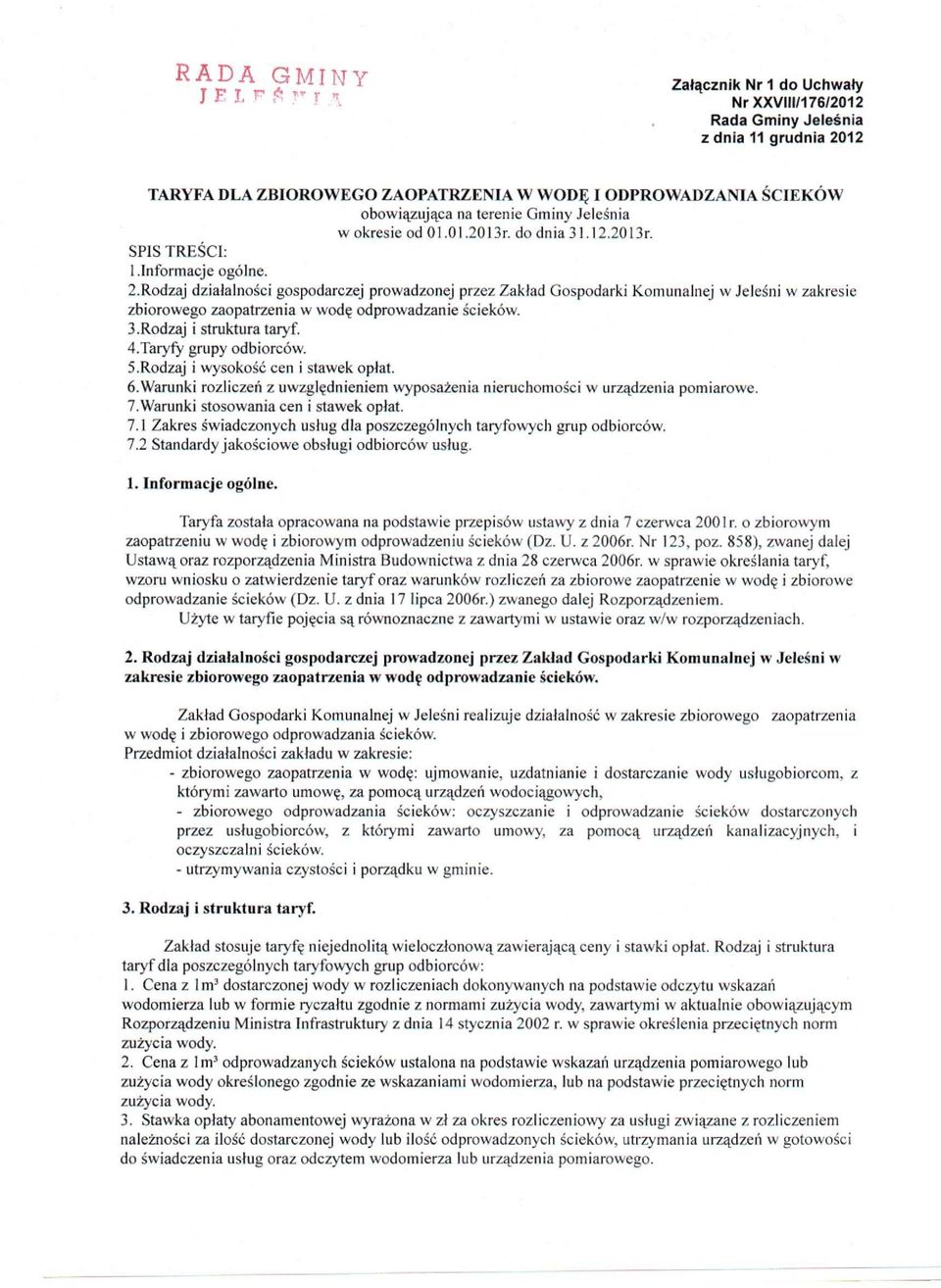 Rodzaj dzałalnośc gospodarczej prowadzonej przez Zakład Gospodark Komunalnej w Jeleśn w zakrese zborowego zaopatrzena w wodę odprowadzane śceków. 3. Rodzaj struktura taryf. 4. Taryfy grupy odborców.