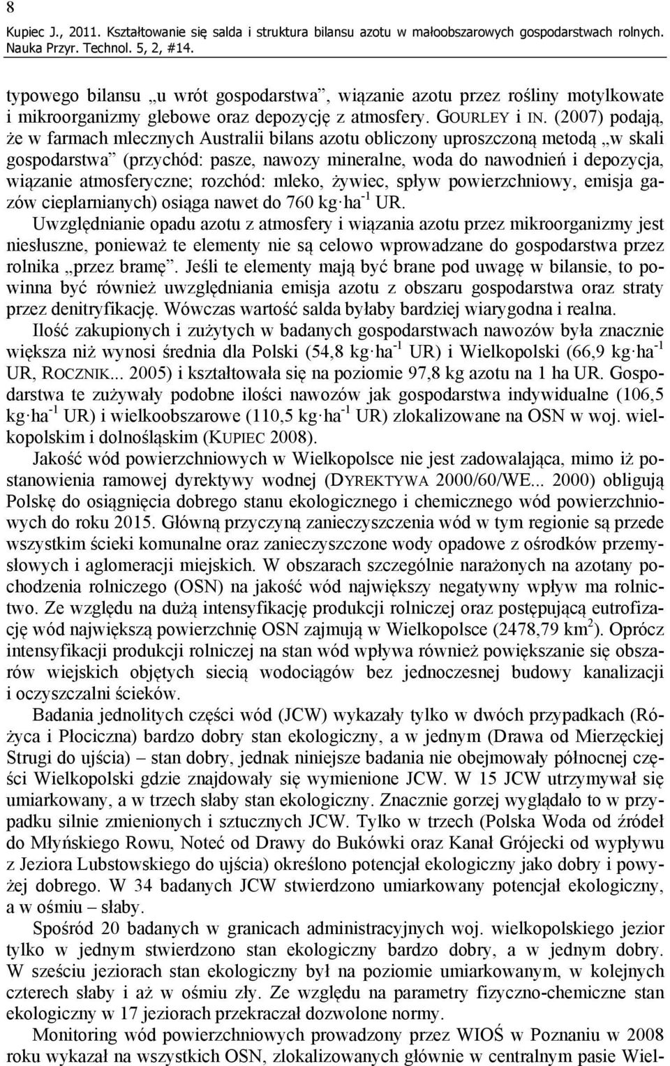 (2007) podają, że w farmach mlecznych Australii bilans azotu obliczony uproszczoną metodą w skali gospodarstwa (przychód: pasze, nawozy mineralne, woda do nawodnień i depozycja, wiązanie