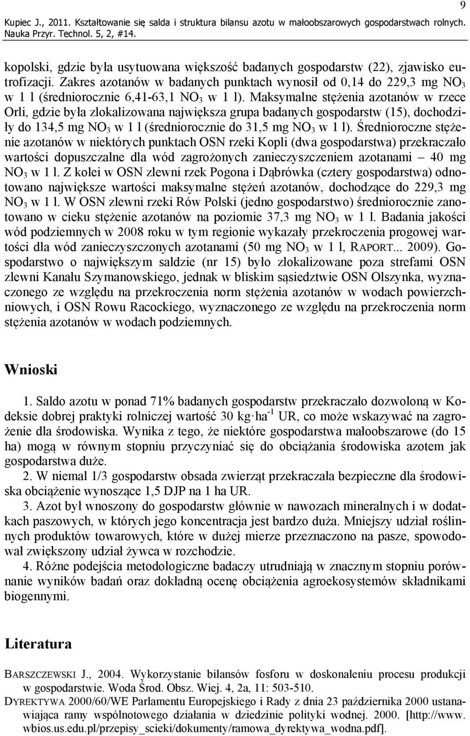 Zakres azotanów w badanych punktach wynosił od 0,14 do 229,3 mg NO 3 w 1 l (średniorocznie 6,41-63,1 NO 3 w 1 l).