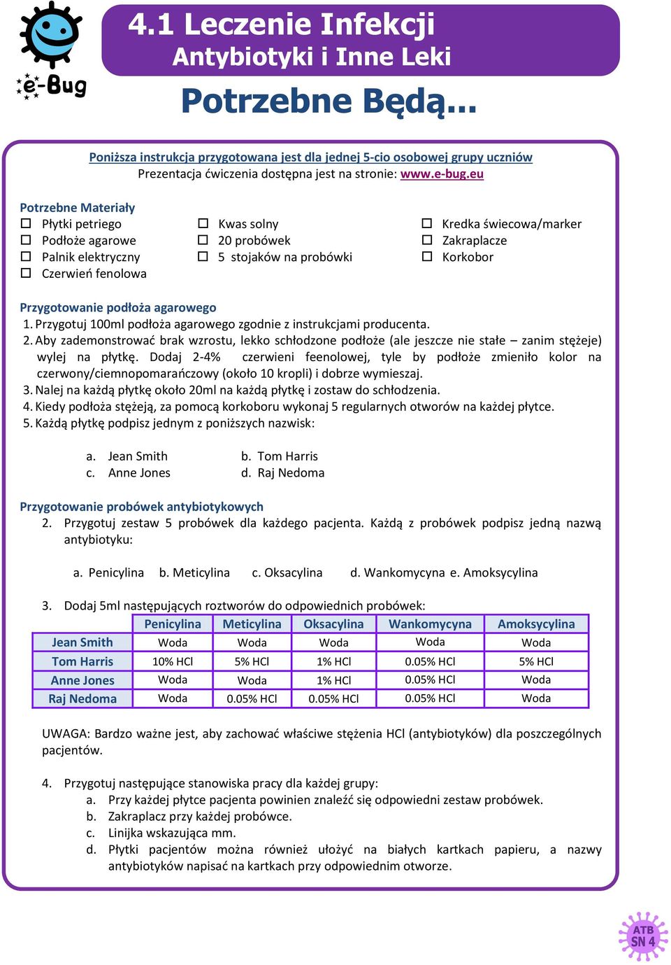 podłoża agarowego 1. Przygotuj 100ml podłoża agarowego zgodnie z instrukcjami producenta. 2.