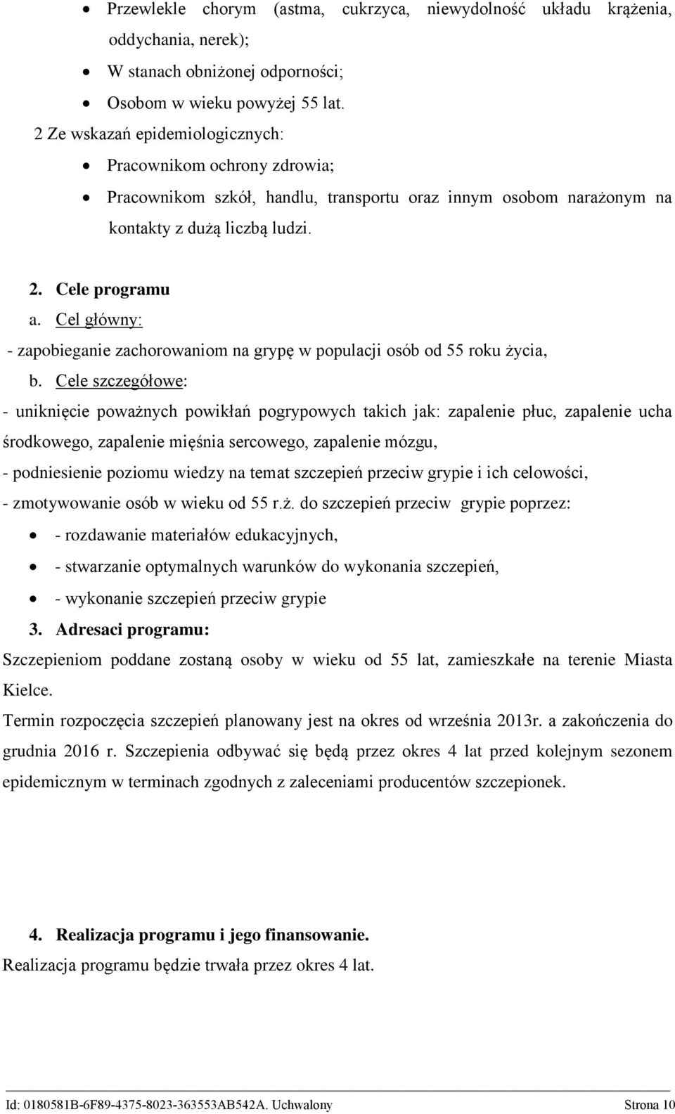 Cel główny: - zapobieganie zachorowaniom na grypę w populacji osób od 55 roku życia, b.