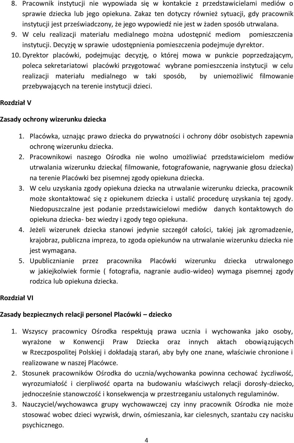 W celu realizacji materiału medialnego można udostępnić mediom pomieszczenia instytucji. Decyzję w sprawie udostępnienia pomieszczenia podejmuje dyrektor. 10.