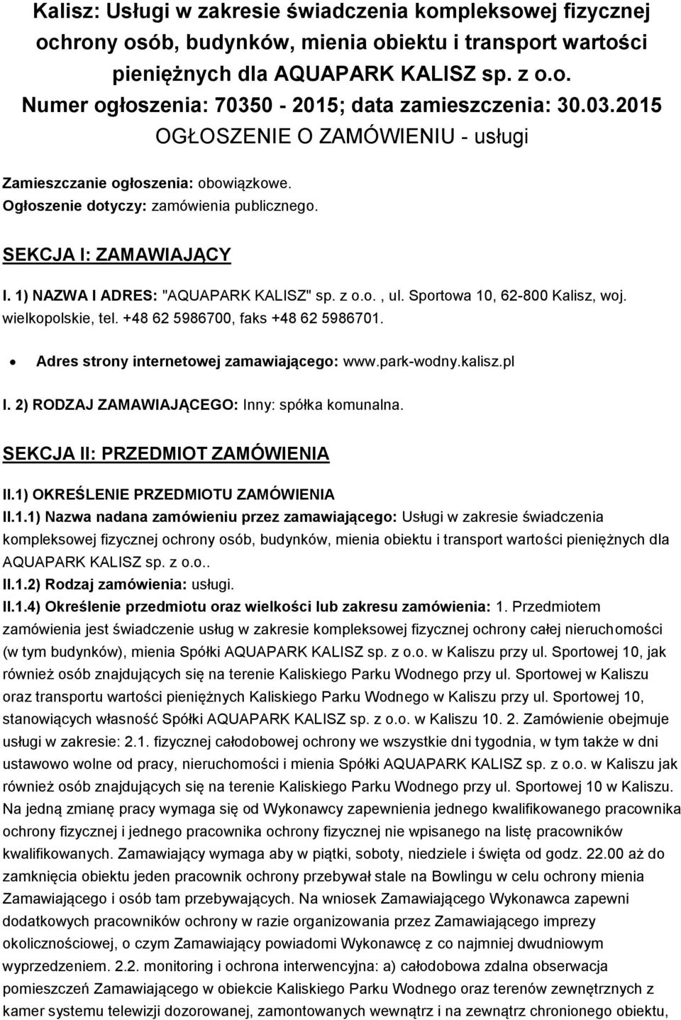 Sportowa 10, 62-800 Kalisz, woj. wielkopolskie, tel. +48 62 5986700, faks +48 62 5986701. Adres strony internetowej zamawiającego: www.park-wodny.kalisz.pl I.