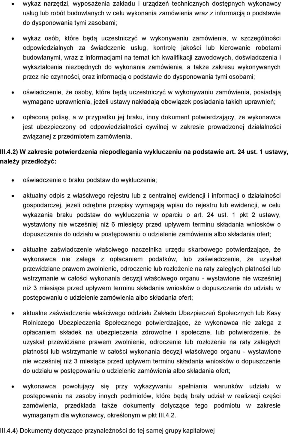 ich kwalifikacji zawodowych, doświadczenia i wykształcenia niezbędnych do wykonania zamówienia, a także zakresu wykonywanych przez nie czynności, oraz informacją o podstawie do dysponowania tymi