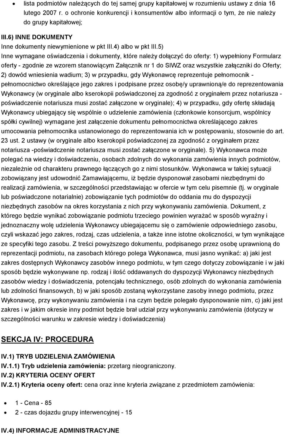 5) Inne wymagane oświadczenia i dokumenty, które należy dołączyć do oferty: 1) wypełniony Formularz oferty - zgodnie ze wzorem stanowiącym Załącznik nr 1 do SIWZ oraz wszystkie załączniki do Oferty;