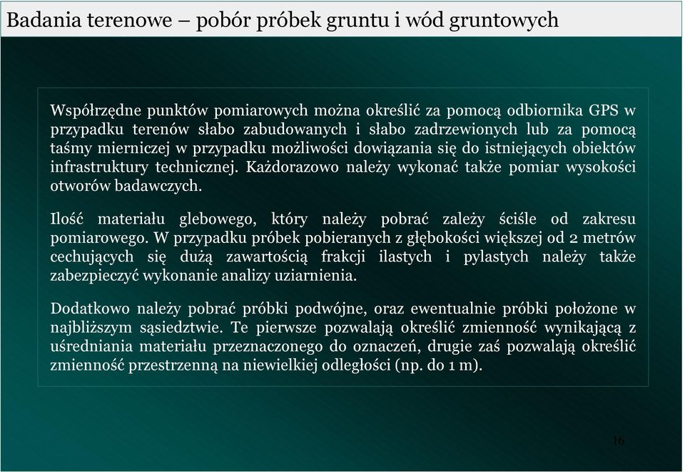 Ilość materiału glebowego, który ależy pobrać zależy ściśle od zakresu pomiarowego.