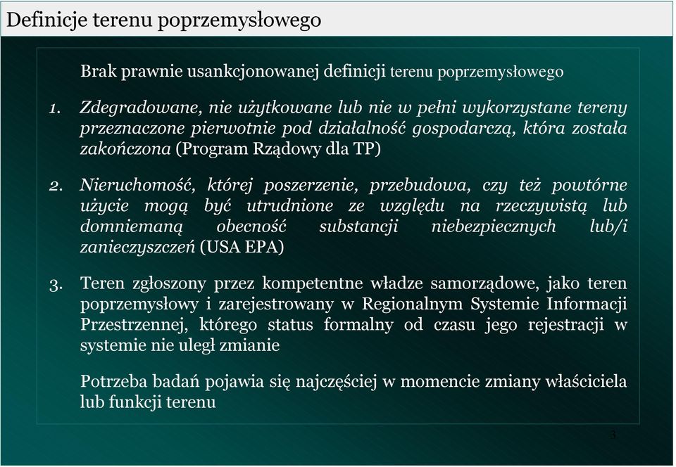 Nieruchomość, której poszerzeie, przebudowa, czy też powtóre użycie mogą być utrudioe ze względu a rzeczywistą lub domiemaą obecość substacji iebezpieczych lub/i zaieczyszczeń (USA