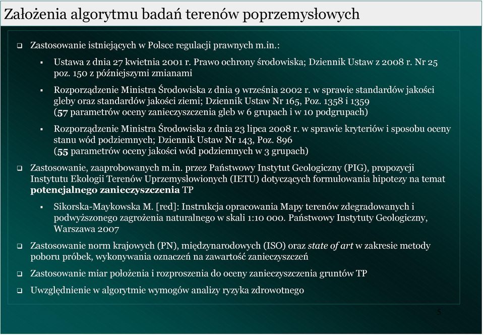 358 i 359 (57 parametrów ocey zaieczyszczeia gleb w 6 grupach i w 0 podgrupach) Rozporządzeie Miistra Środowiska z dia 3 lipca 008 r.