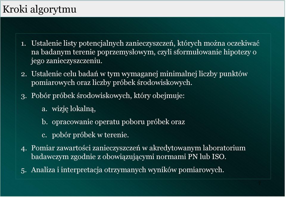 zaieczyszczeiu.. Ustaleie celu badań w tym wymagaej miimalej liczby puktów pomiarowych oraz liczby próbek środowiskowych. 3.