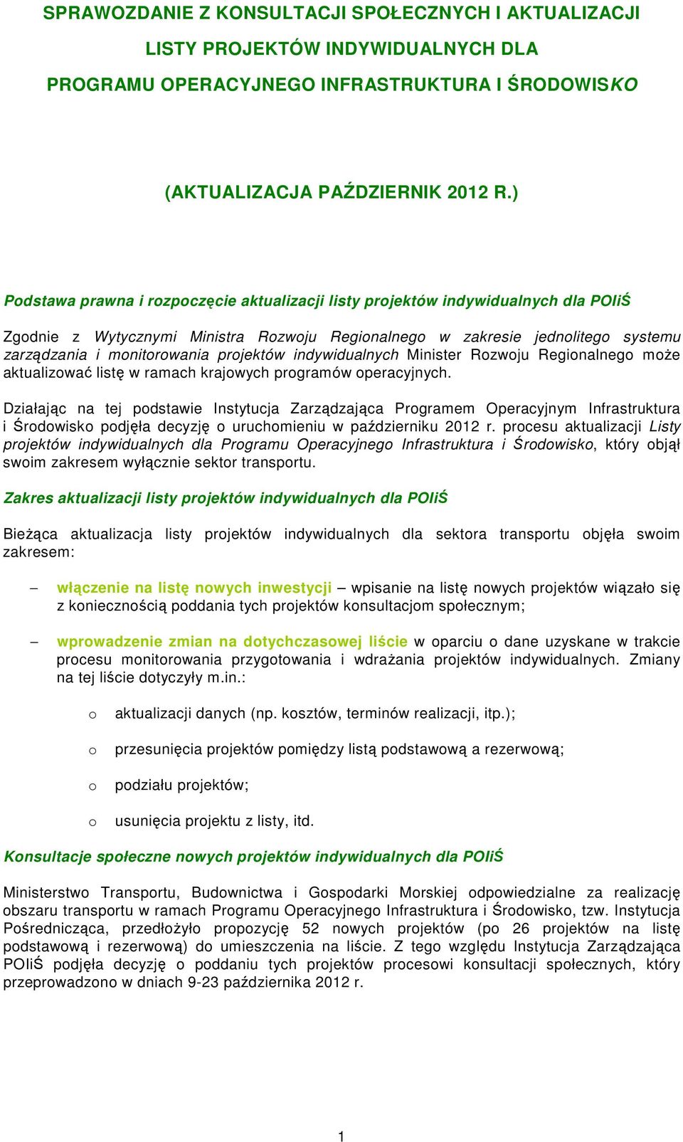 projektów indywidualnych Minister Rozwoju Regionalnego może aktualizować listę w ramach krajowych programów operacyjnych.