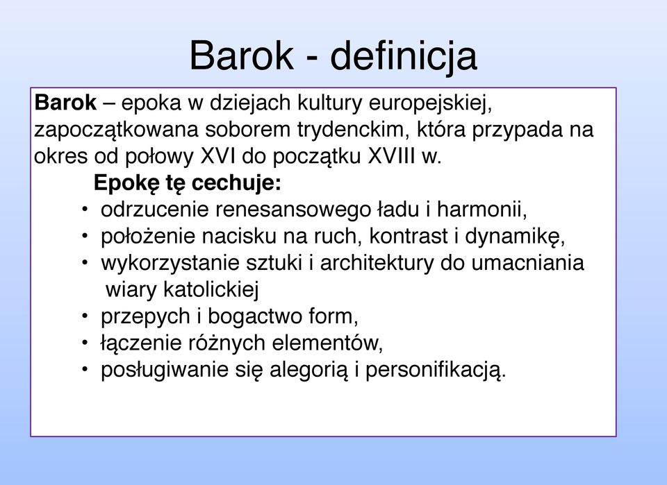 Epokę tę cechuje: odrzucenie renesansowego ładu i harmonii, położenie nacisku na ruch, kontrast i dynamikę,