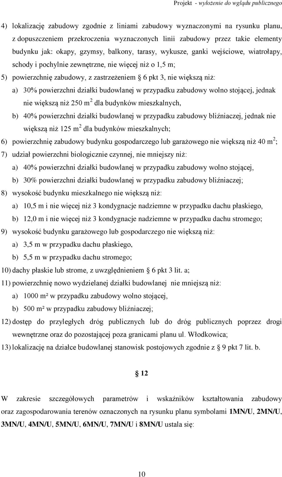 budowlanej w przypadku zabudowy wolno stojącej, jednak nie większą niż 250 m 2 dla budynków mieszkalnych, b) 40% powierzchni działki budowlanej w przypadku zabudowy bliźniaczej, jednak nie większą