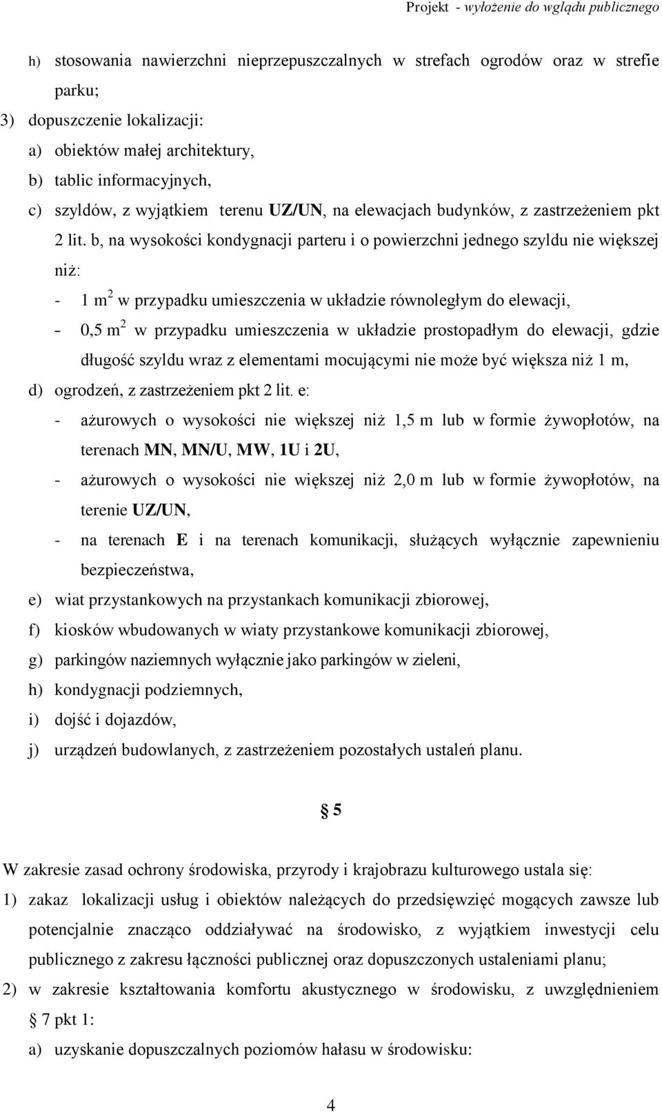 b, na wysokości kondygnacji parteru i o powierzchni jednego szyldu nie większej niż: - 1 m 2 w przypadku umieszczenia w układzie równoległym do elewacji, - 0,5 m 2 w przypadku umieszczenia w układzie