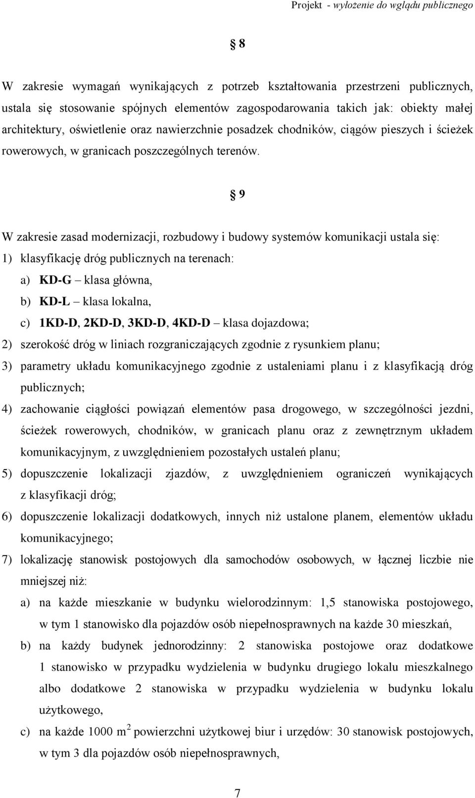 9 W zakresie zasad modernizacji, rozbudowy i budowy systemów komunikacji ustala się: 1) klasyfikację dróg publicznych na terenach: a) KD-G klasa główna, b) KD-L klasa lokalna, c) 1KD-D, 2KD-D, 3KD-D,