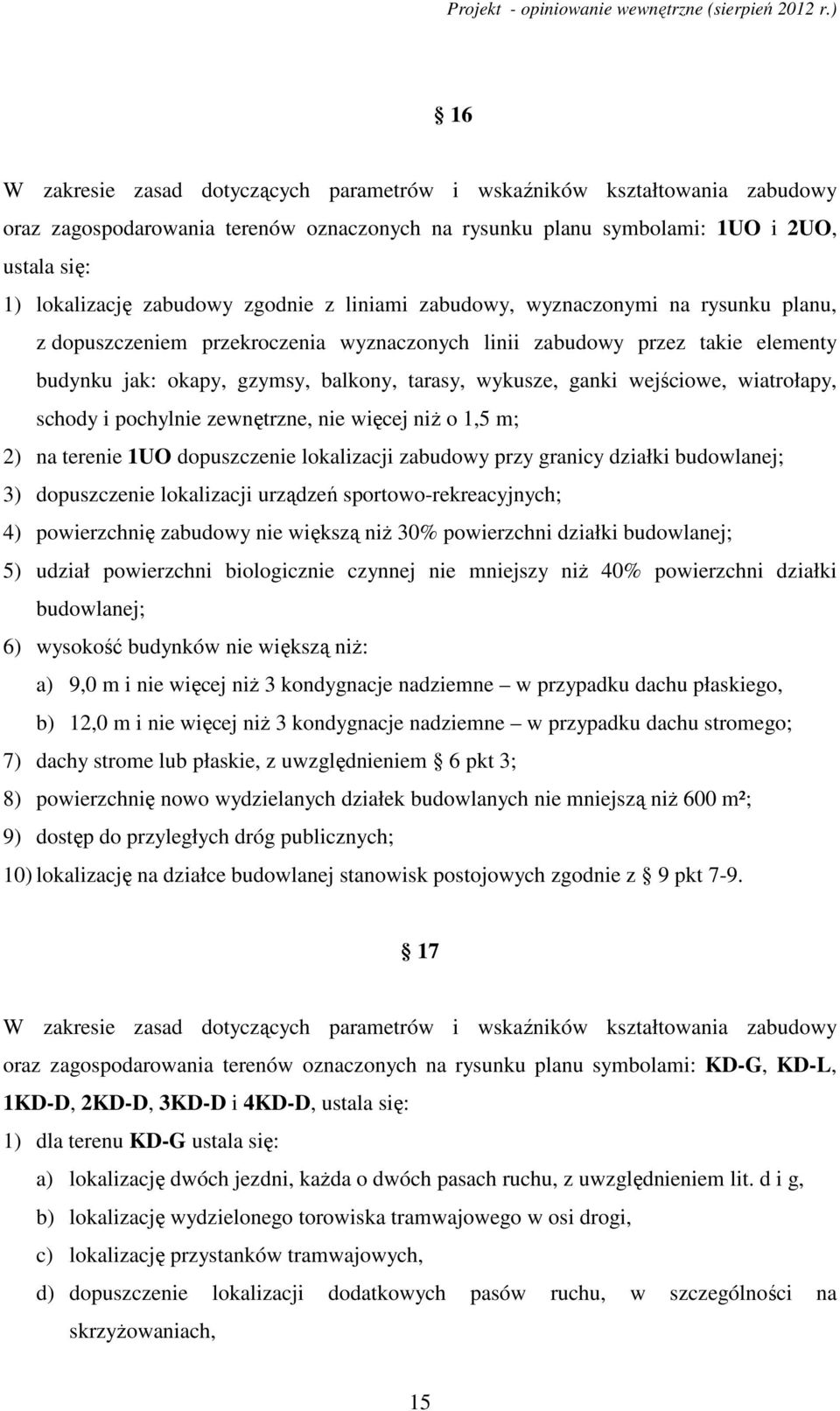 wejściowe, wiatrołapy, schody i pochylnie zewnętrzne, nie więcej niŝ o 1,5 m; 2) na terenie 1UO dopuszczenie lokalizacji zabudowy przy granicy działki budowlanej; 3) dopuszczenie lokalizacji urządzeń