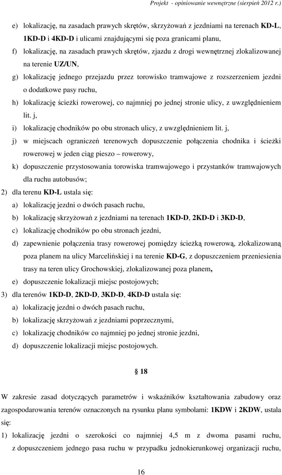 rowerowej, co najmniej po jednej stronie ulicy, z uwzględnieniem lit. j, i) lokalizację chodników po obu stronach ulicy, z uwzględnieniem lit.