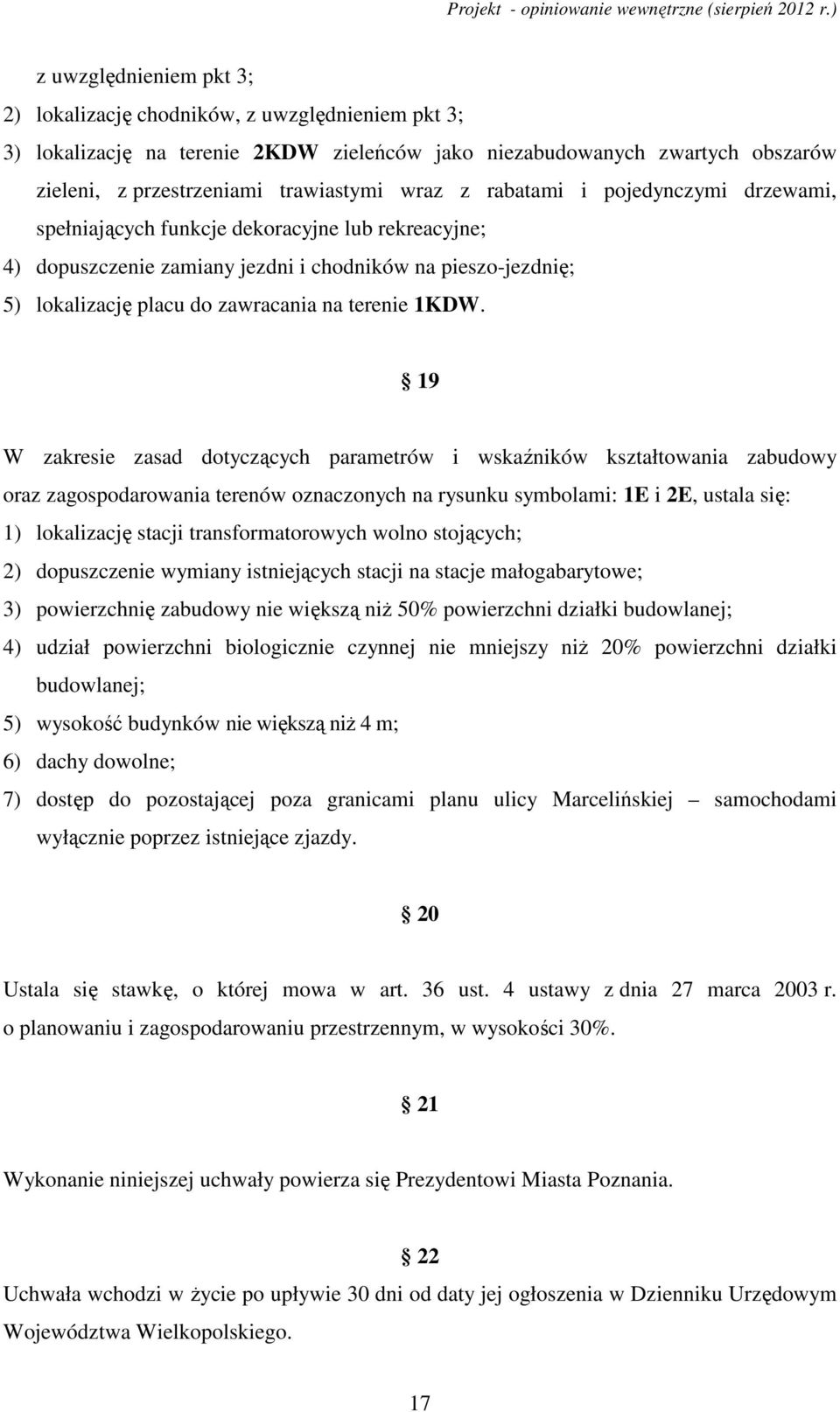 19 W zakresie zasad dotyczących parametrów i wskaźników kształtowania zabudowy oraz zagospodarowania terenów oznaczonych na rysunku symbolami: 1E i 2E, ustala się: 1) lokalizację stacji